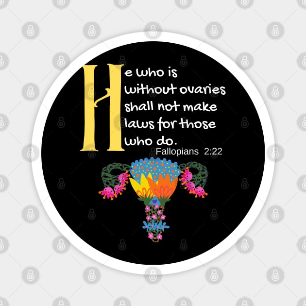 "He Who Is Without Ovaries Shall Not Make Laws For Those Who Do" Fillopians 2:22 Magnet by Apathecary